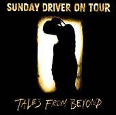 Sunday Driver On Tour : Tales from Beyond
